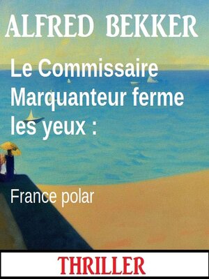 cover image of Le Commissaire Marquanteur ferme les yeux